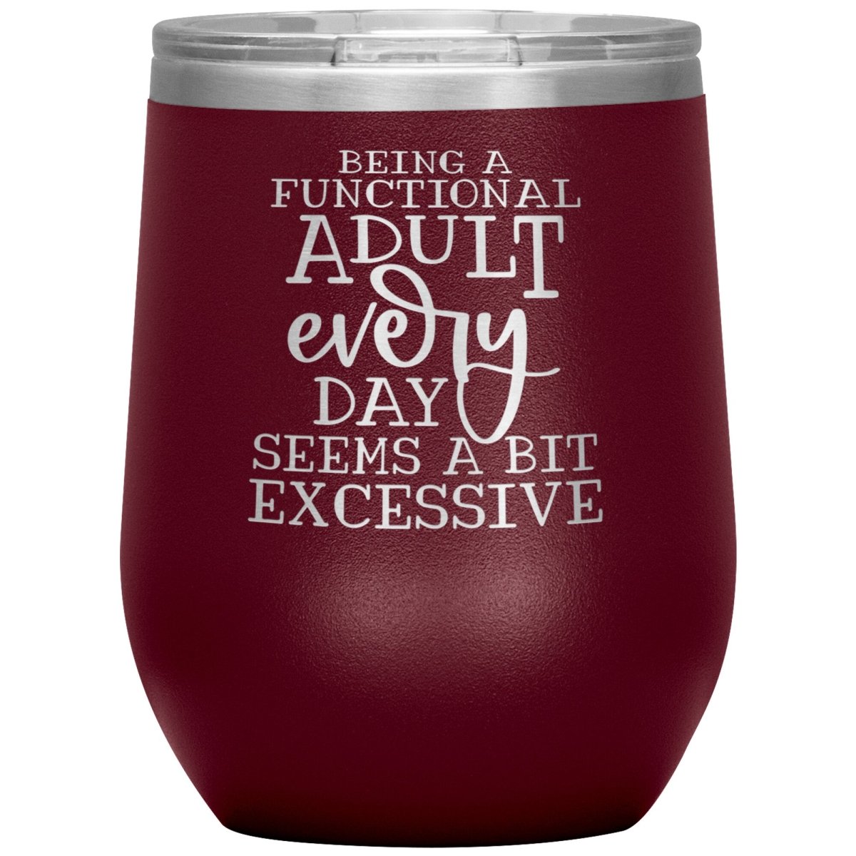 Being a Functional Adult Every Day Seems A Bit Excessive 12oz Wine Insulated Tumbler - BluSparkle