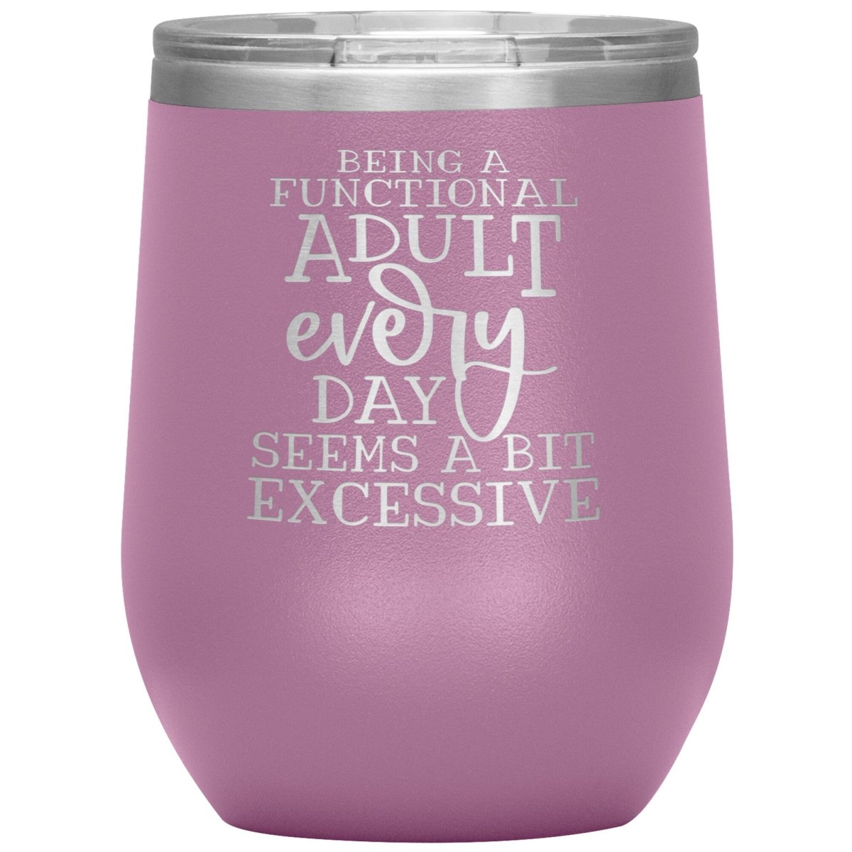 Being a Functional Adult Every Day Seems A Bit Excessive 12oz Wine Insulated Tumbler - BluSparkle