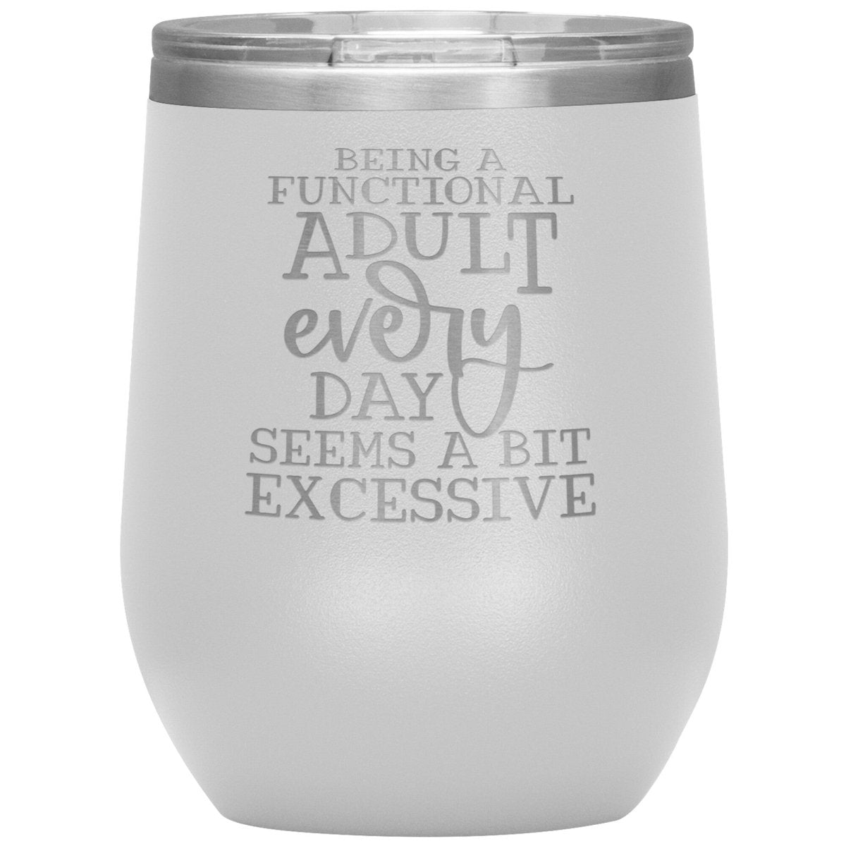 Being a Functional Adult Every Day Seems A Bit Excessive 12oz Wine Insulated Tumbler - BluSparkle