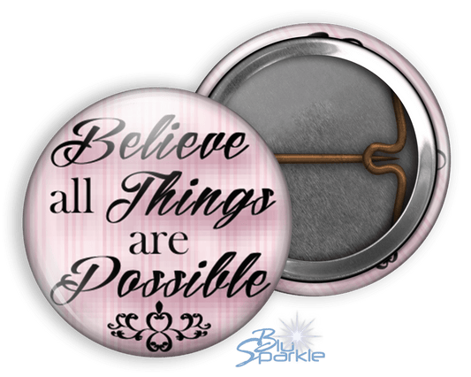 Believe All Things Are Possible - Pinback Buttons - BluSparkle