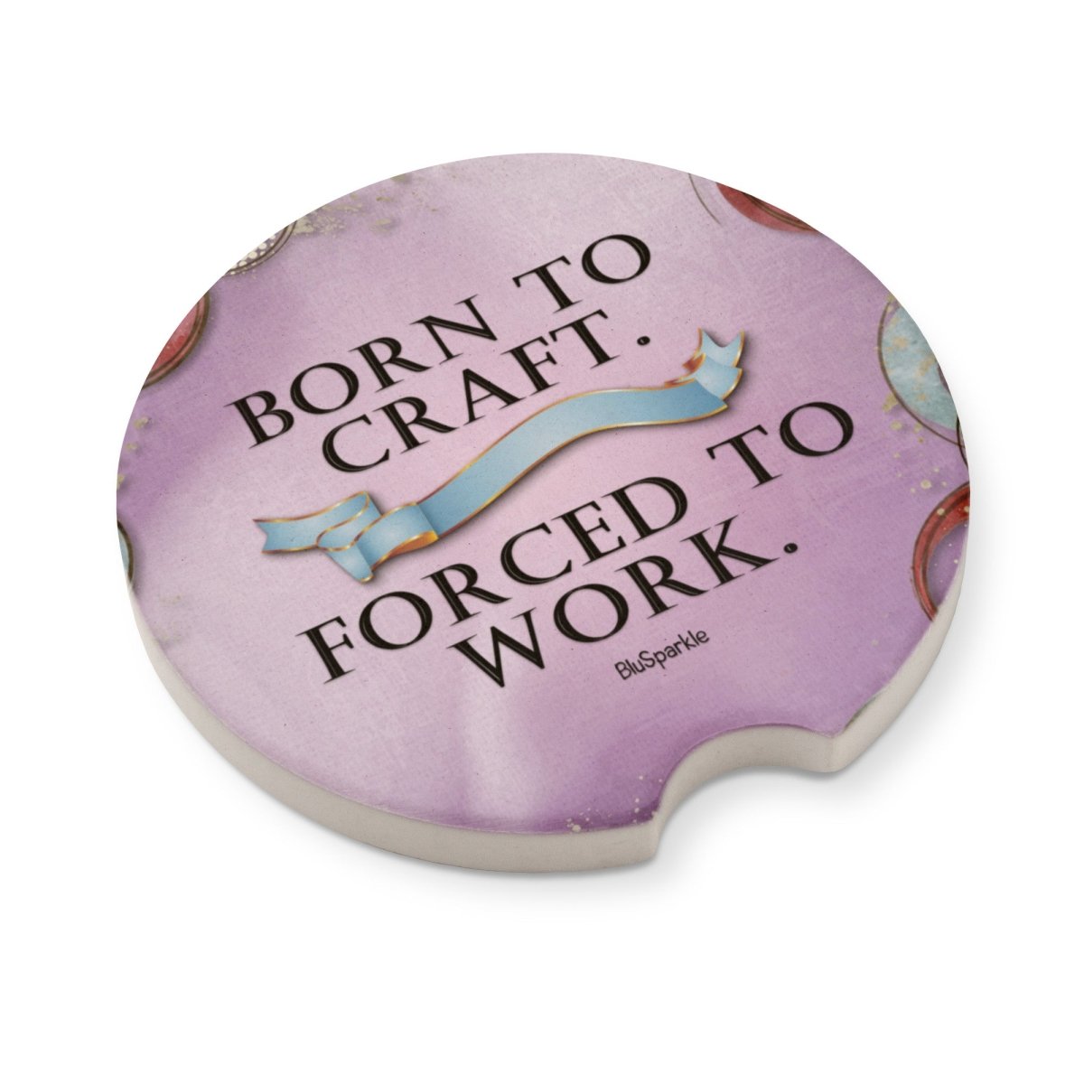 Born to Craft Forced to Work Ceramic Car Coasters - BluSparkle