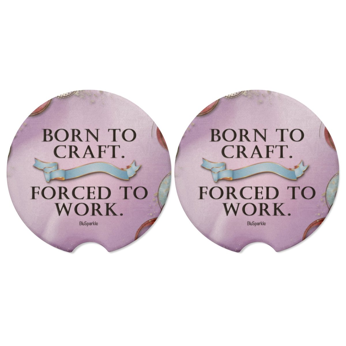 Born to Craft Forced to Work Ceramic Car Coasters - BluSparkle