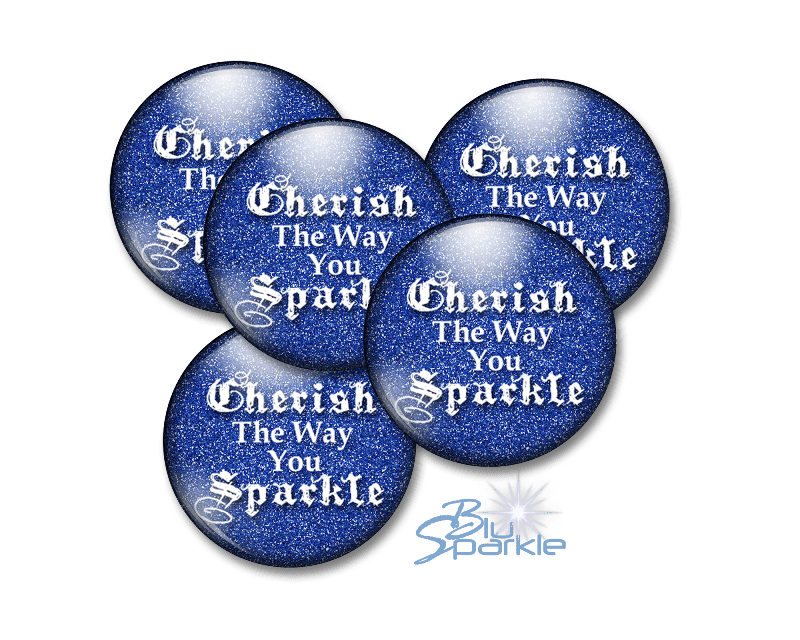 Cherish The Way You Sparkle - Pinback Buttons - BluSparkle