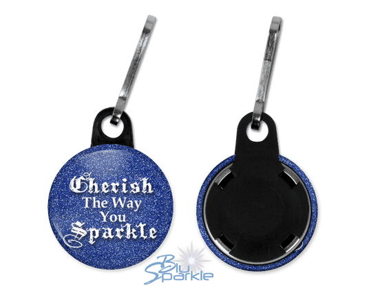 Cherish The Way You Sparkle - Zipperpulls - BluSparkle