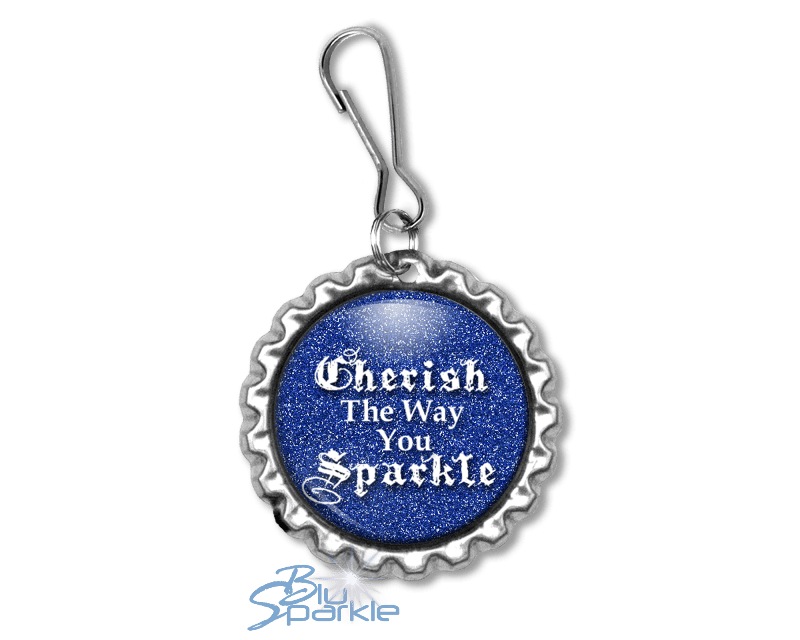 Cherish The Way You Sparkle - Zipperpulls - BluSparkle