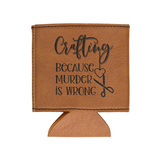 Crafting Because Murder Is Wrong Leatherette Beverage Holder - BluSparkle