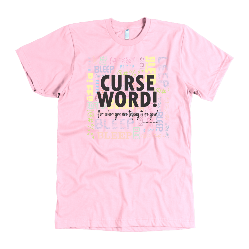 Curse Word! for when you are trying to be good T-Shirt - BluSparkle