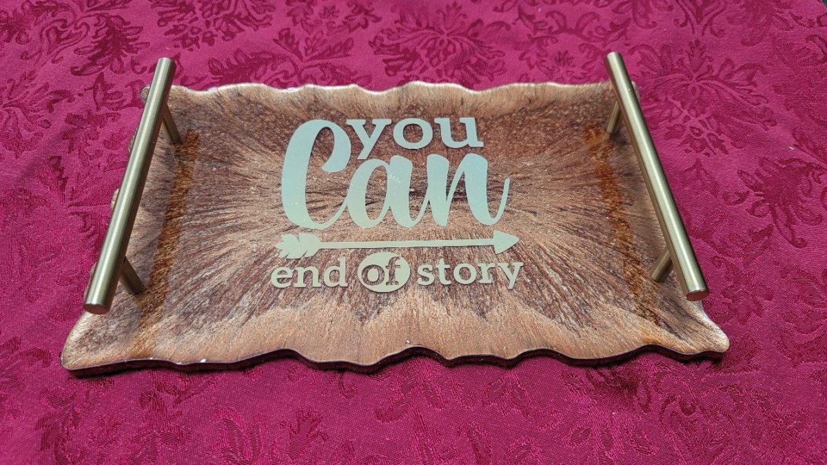 Custom Handmade 'You Can - End of Story' Resin Serving Tray - BluSparkle