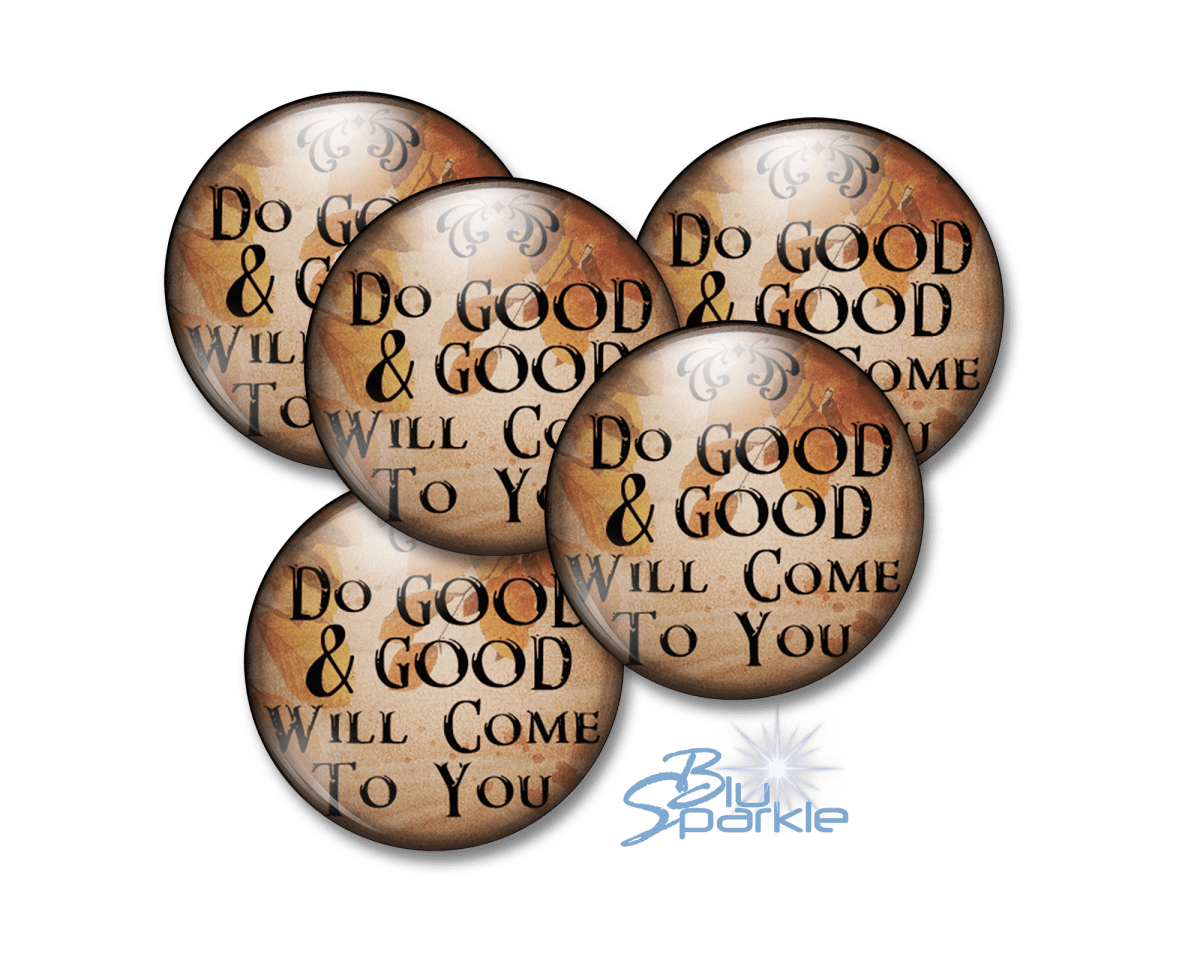 Do Good And Good Will Come To You - Pinback Buttons - BluSparkle