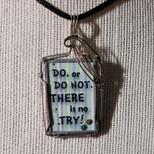 Do or Do Not. There Is No Try! Wire Wrapped Handmade Stained - Glass Pendant - BluSparkle