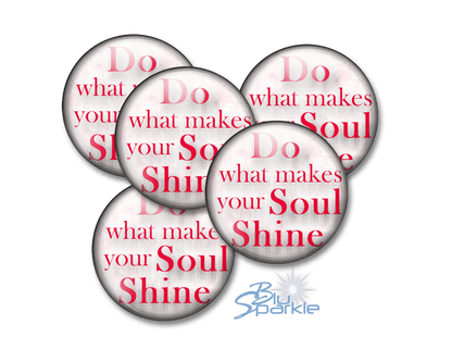Do What Makes Your Soul Shine - Pinback Buttons - BluSparkle