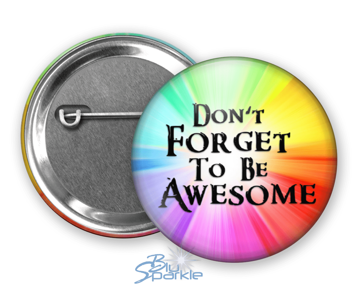 Don't Forget To Be Awesome - Pinback Buttons - BluSparkle