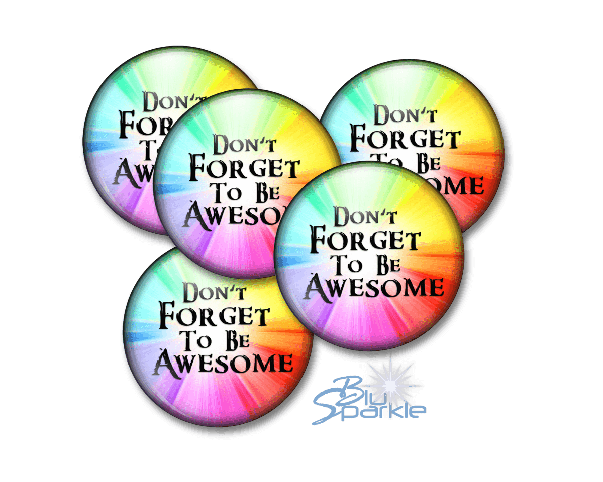 Don't Forget To Be Awesome - Pinback Buttons - BluSparkle