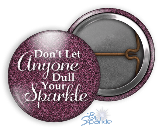 Don’t Let Anyone Dull Your Sparkle - Pinback Buttons - BluSparkle