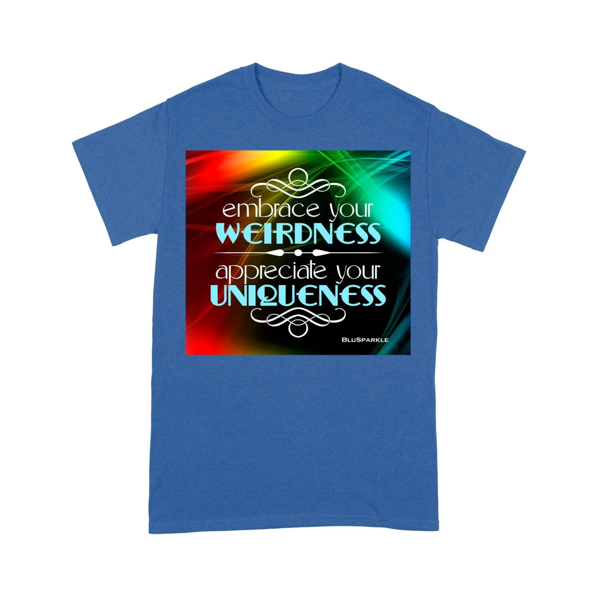 Embrace Your Weirdness, Appreciate Your Uniqueness T-Shirt - BluSparkle