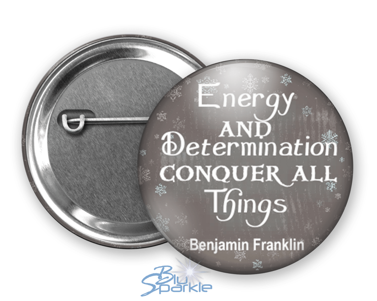 Energy And Determination Conquer All Things - Pinback Buttons - BluSparkle