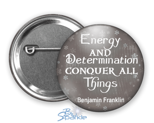 Energy And Determination Conquer All Things - Pinback Buttons - BluSparkle