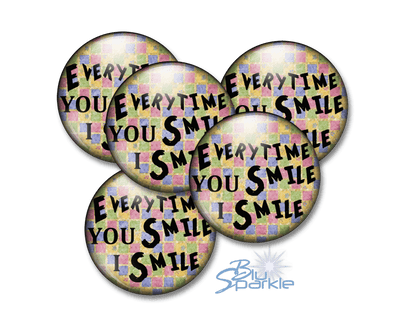 Every Time YOU Smile, I Smile - Pinback Buttons - BluSparkle