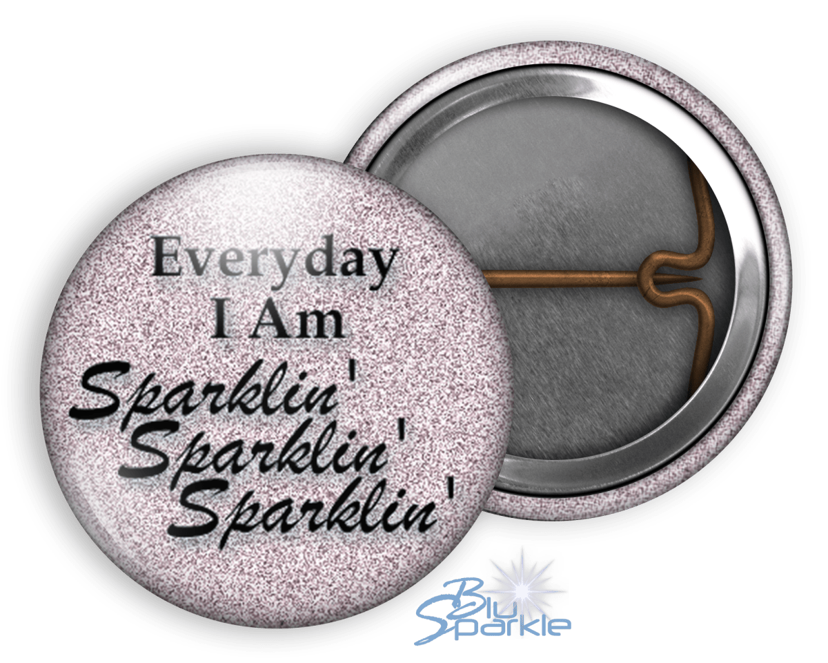 Everyday I Am Sparklin' Sparklin' Sparklin' - Pinback Buttons - BluSparkle