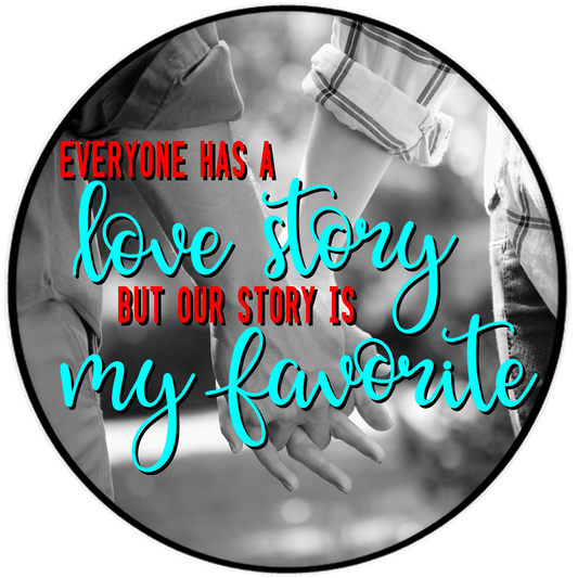 Everyone Has A Love Story But Our Story Is My Favorite 3.5" Round Wise Expression Magnet - BluSparkle