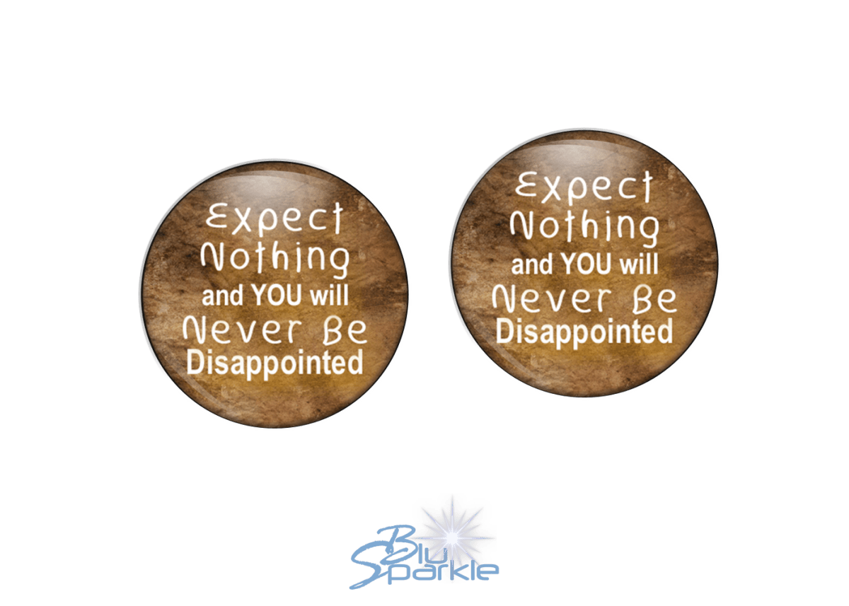 Expect Nothing And You Will Never Be Disappointed - Earrings - BluSparkle