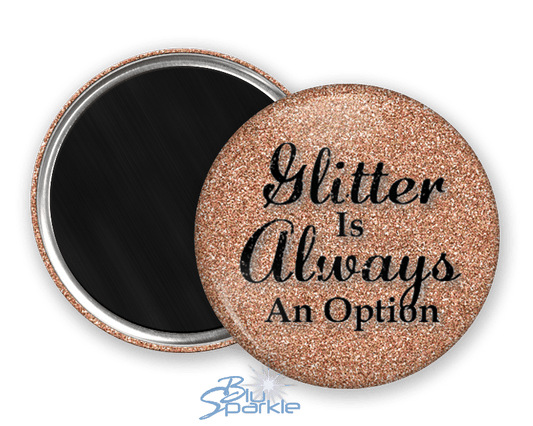 Glitter Is Always An Option - Magnets - BluSparkle