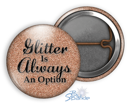 Glitter Is Always An Option - Pinback Buttons - BluSparkle