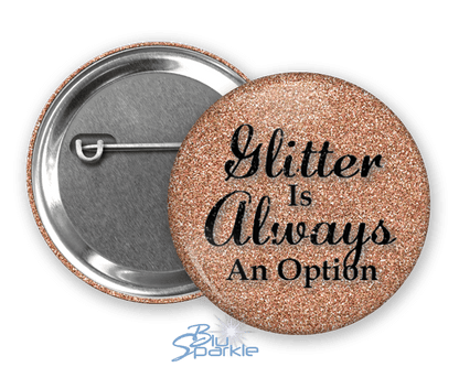 Glitter Is Always An Option - Pinback Buttons - BluSparkle