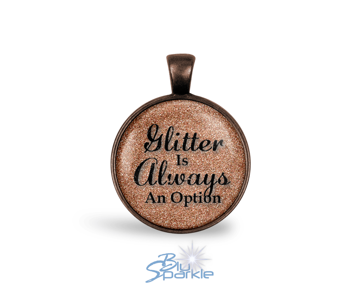 Glitter Is Always An Option - Round Pendants - BluSparkle