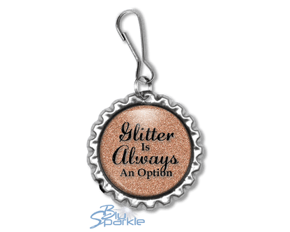 Glitter Is Always An Option - Zipperpulls - BluSparkle