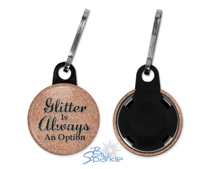 Glitter Is Always An Option - Zipperpulls - BluSparkle