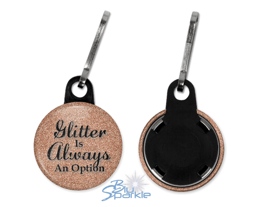 Glitter Is Always An Option - Zipperpulls - BluSparkle