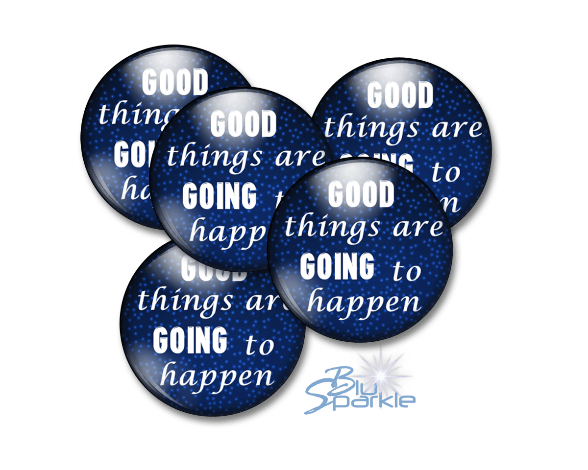 Good Things Are Going To Happen - Pinback Buttons - BluSparkle