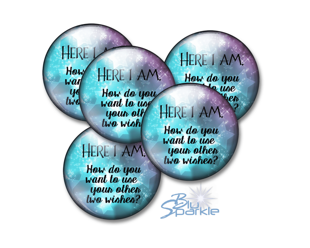 Here I Am. How Do You Want To Use Your Other Two Wishes? - Pinback Buttons - BluSparkle