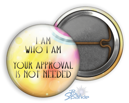 I Am Who I Am, Your Approval Is Not Needed - Pinback Buttons - BluSparkle