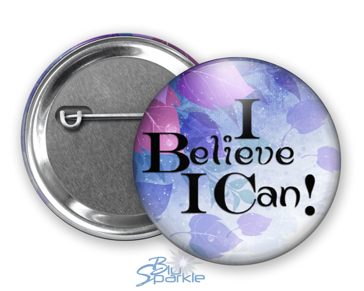 I Believe I Can - Pinback Buttons - BluSparkle