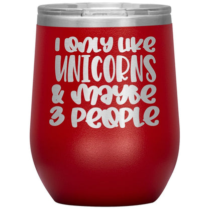 I Like Only Unicorns and Maybe Three People 12oz Wine Insulated Tumbler - BluSparkle