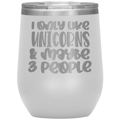 I Like Only Unicorns and Maybe Three People 12oz Wine Insulated Tumbler - BluSparkle