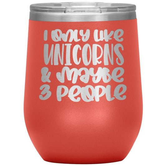 I Like Only Unicorns and Maybe Three People 12oz Wine Insulated Tumbler - BluSparkle