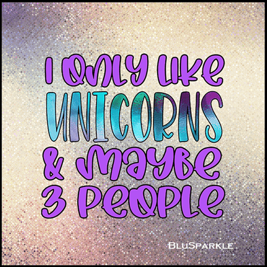 I only like Unicorns & Maybe 3 People Wise Expression Sticker - BluSparkle