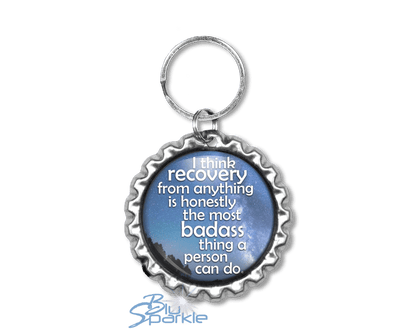 I Think Recovery From Anything Is Honestly The Most Badass Thing A Person Can Do - Key Chains - BluSparkle