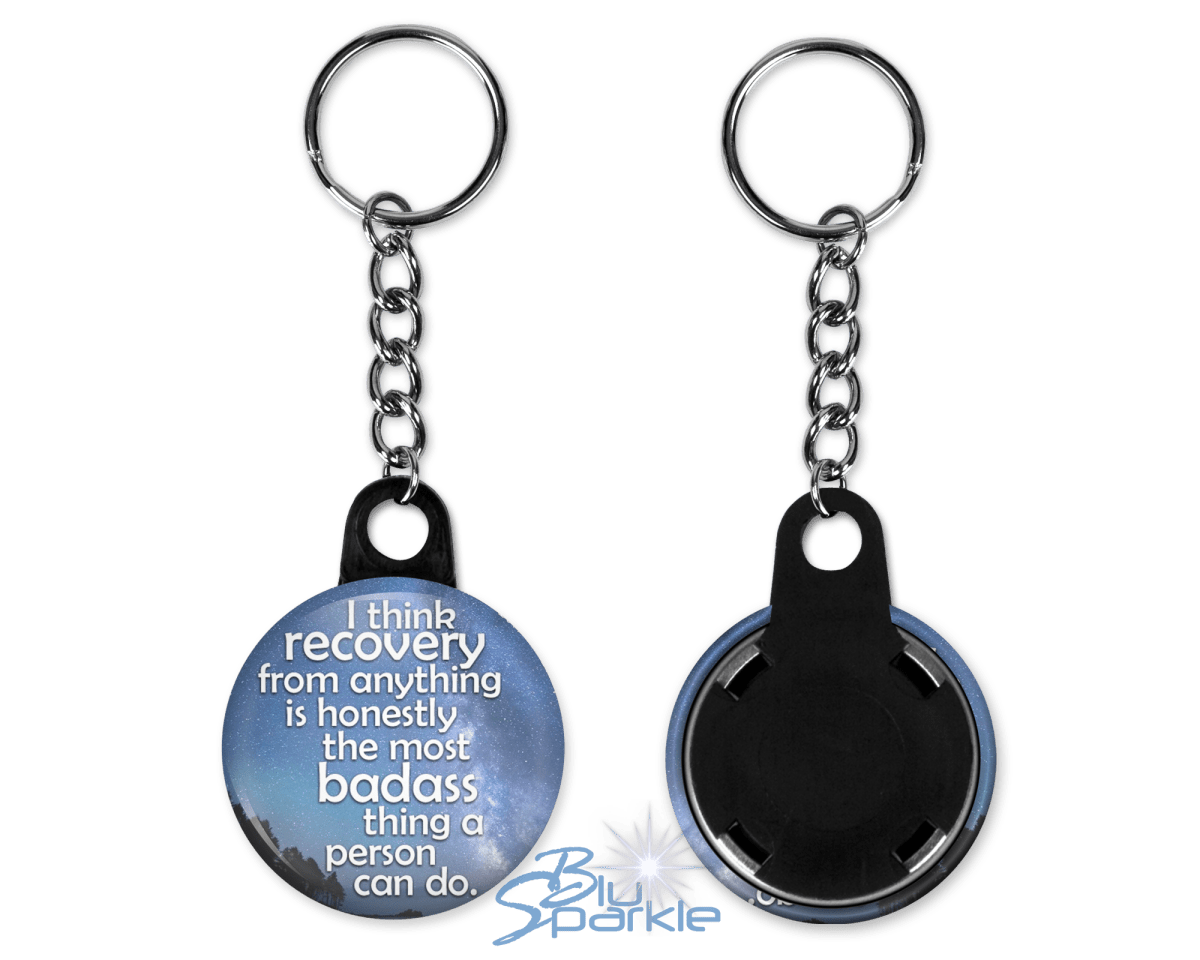 I Think Recovery From Anything Is Honestly The Most Badass Thing A Person Can Do - Key Chains - BluSparkle