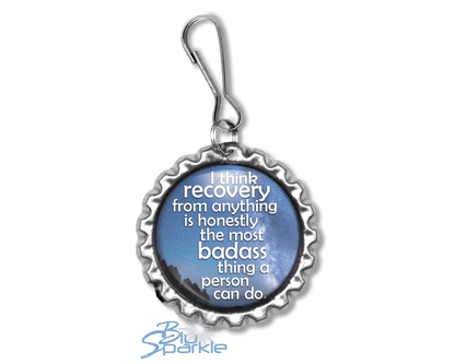 I Think Recovery From Anything Is Honestly The Most Badass Thing A Person Can Do - Zipperpulls - BluSparkle