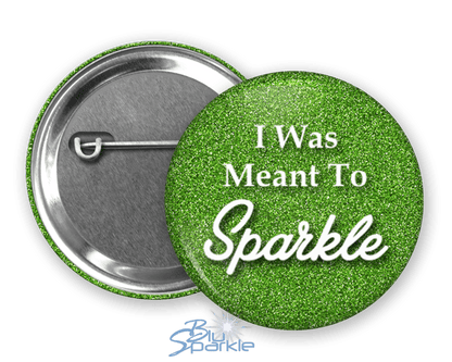 I Was Meant To Sparkle - Pinback Buttons - BluSparkle