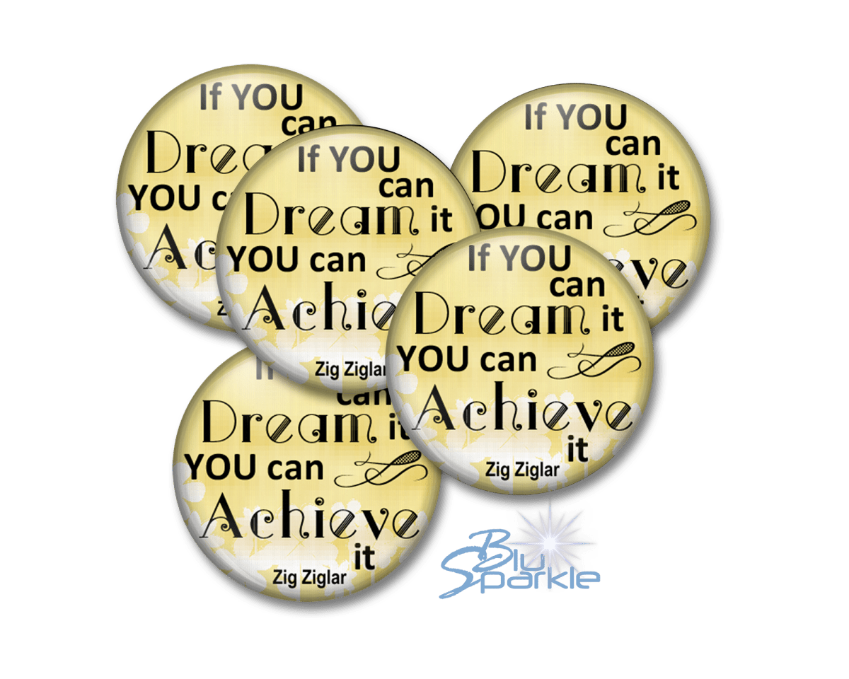 If You Can Dream It You Can Achieve It - Pinback Buttons - BluSparkle