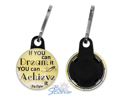 If You Can Dream It You Can Achieve It - Zipperpulls - BluSparkle