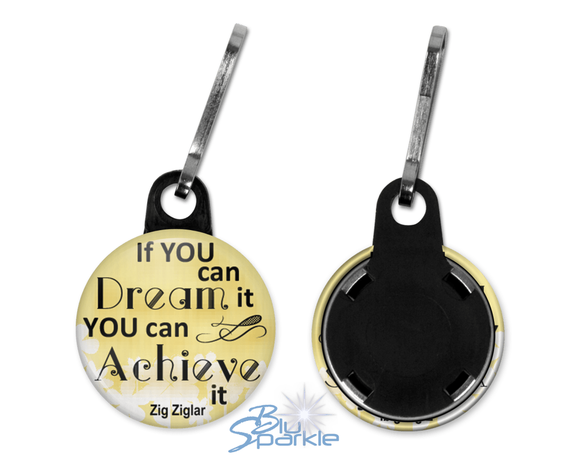 If You Can Dream It You Can Achieve It - Zipperpulls - BluSparkle