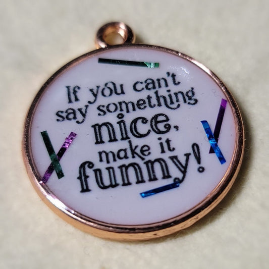 If You Can't Say Something Nice Make It Funny Pendant Charm - BluSparkle