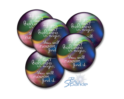 If You Don't Believe In Magic, You Will Never Find It - Pinback Buttons - BluSparkle