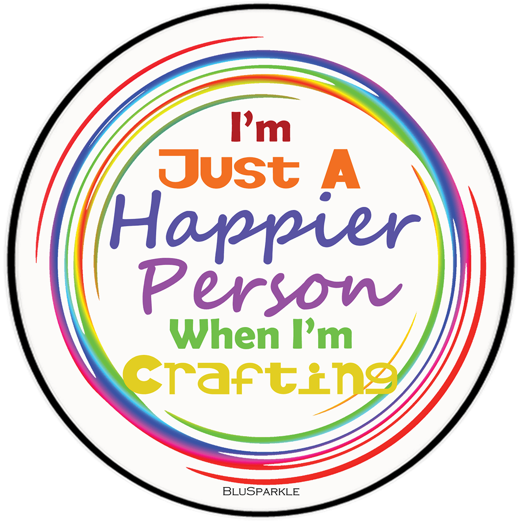 I'm Just A Happier Person When I'm Crafting 3.5" Round Wise Expression Magnet - BluSparkle